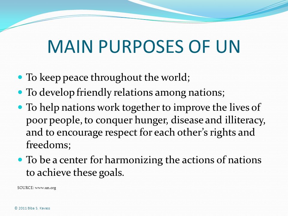 MAIN PURPOSES OF UN To keep peace throughout the world;