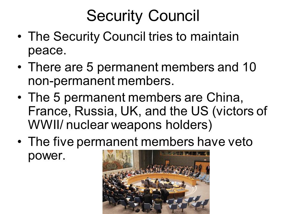 Security Council The Security Council tries to maintain peace.