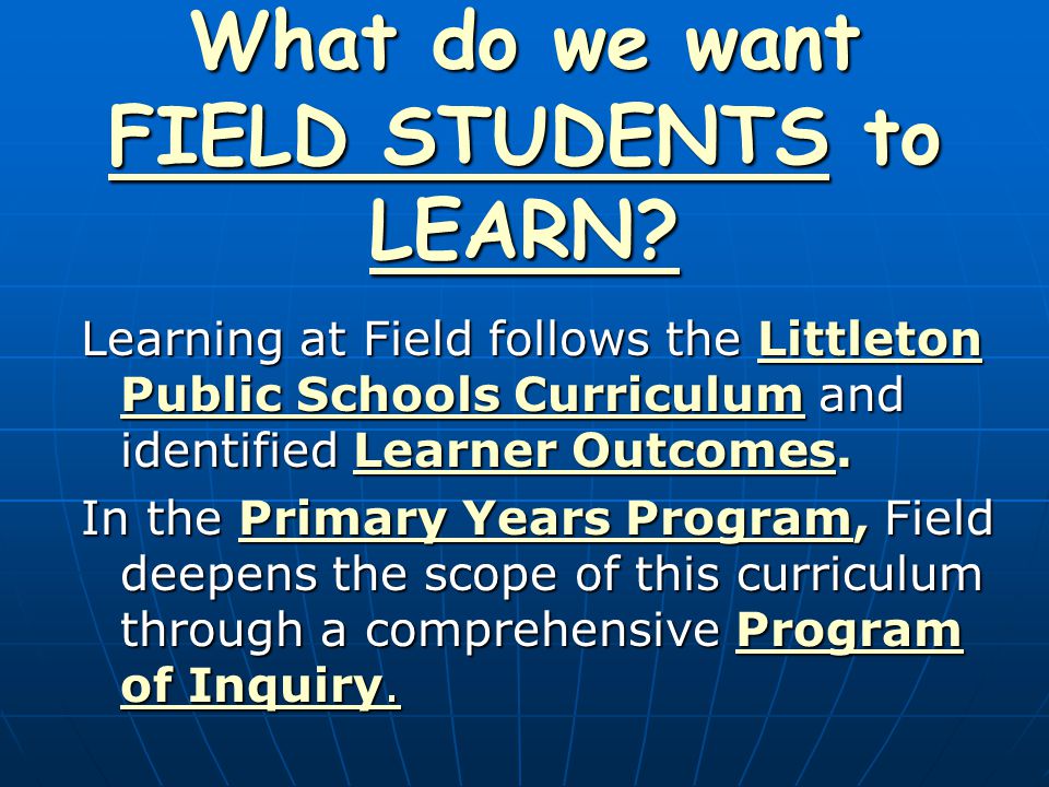 What do we want FIELD STUDENTS to LEARN