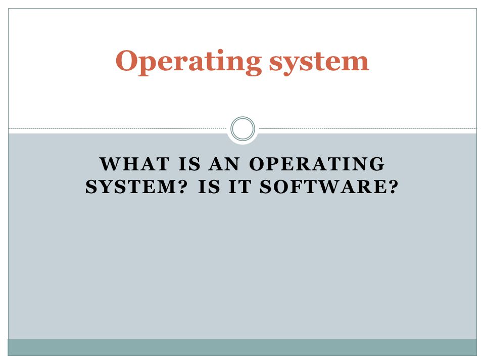What is an operating system Is it software