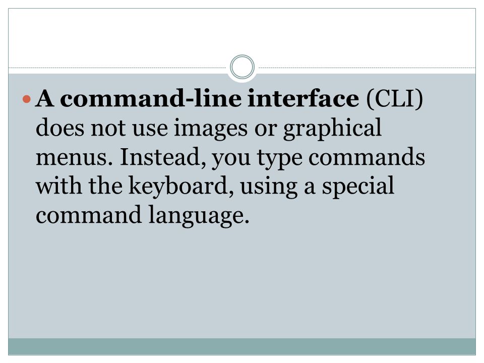 A command-line interface (CLI) does not use images or graphical menus