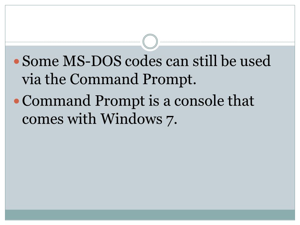 Some MS-DOS codes can still be used via the Command Prompt.