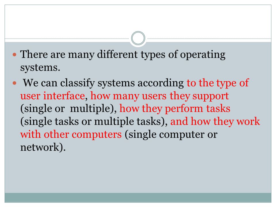 There are many different types of operating systems.