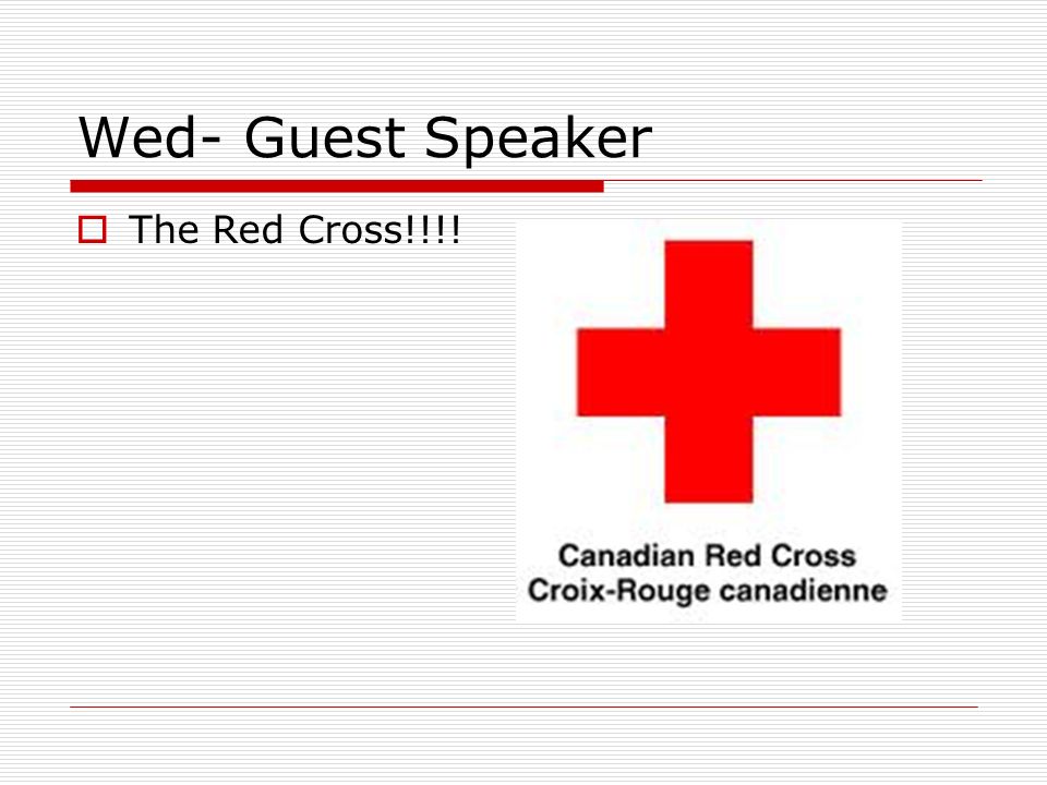 Wed- Guest Speaker The Red Cross!!!!