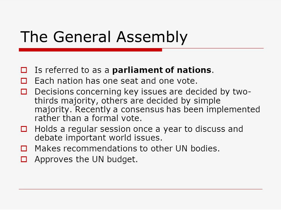 The General Assembly Is referred to as a parliament of nations.