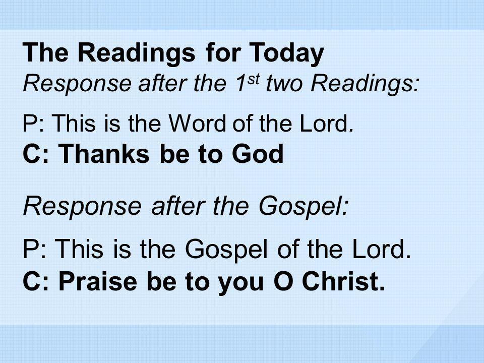 Response after the Gospel: P: This is the Gospel of the Lord.