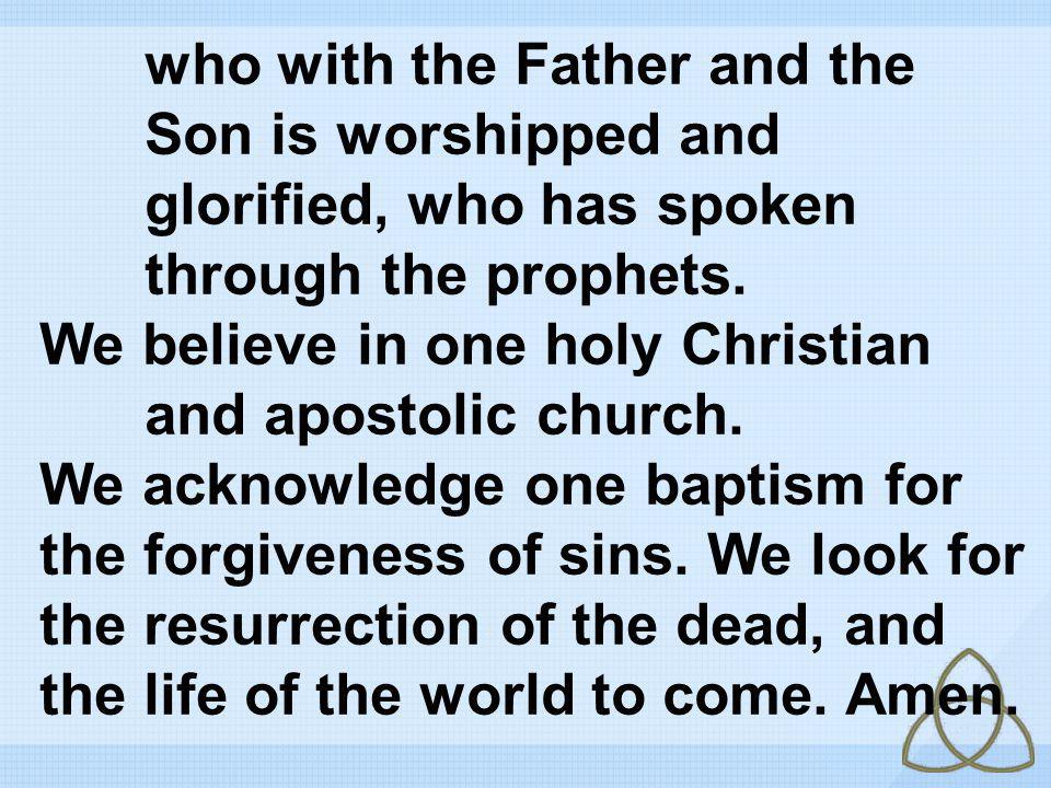 who with the Father and the. Son is worshipped and