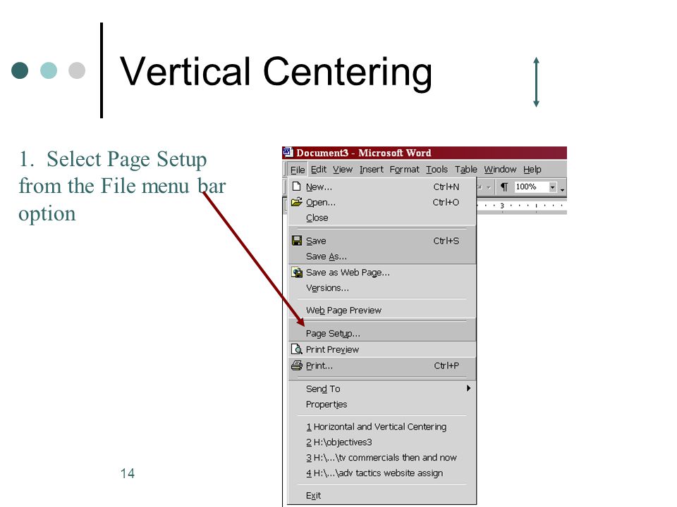 Vertical Centering 1. Select Page Setup from the File menu bar option