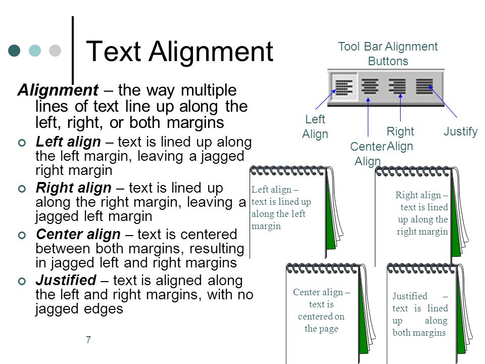 Text Alignment Tool Bar Alignment Buttons. Alignment – the way multiple lines of text line up along the left, right, or both margins.