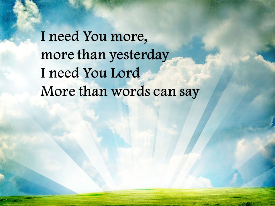 I Need You Lord More Than Yesterday