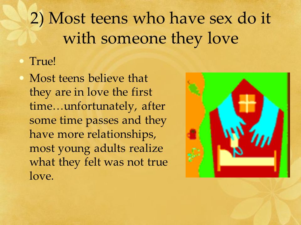 2) Most teens who have sex do it with someone they love