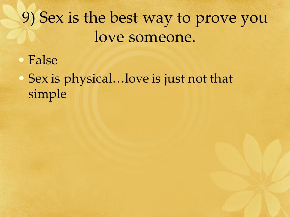 9) Sex is the best way to prove you love someone.