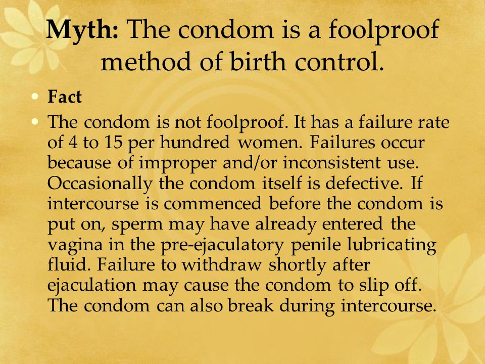 Myth: The condom is a foolproof method of birth control.