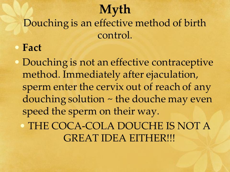 Myth Douching is an effective method of birth control.