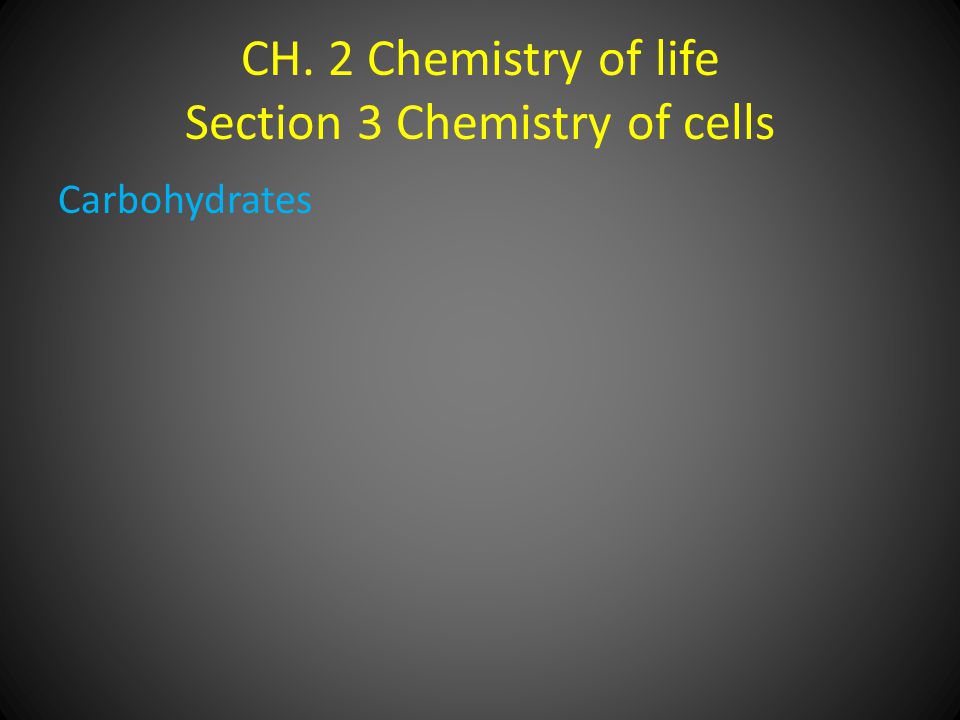 CH. 2 Chemistry of life Section 3 Chemistry of cells