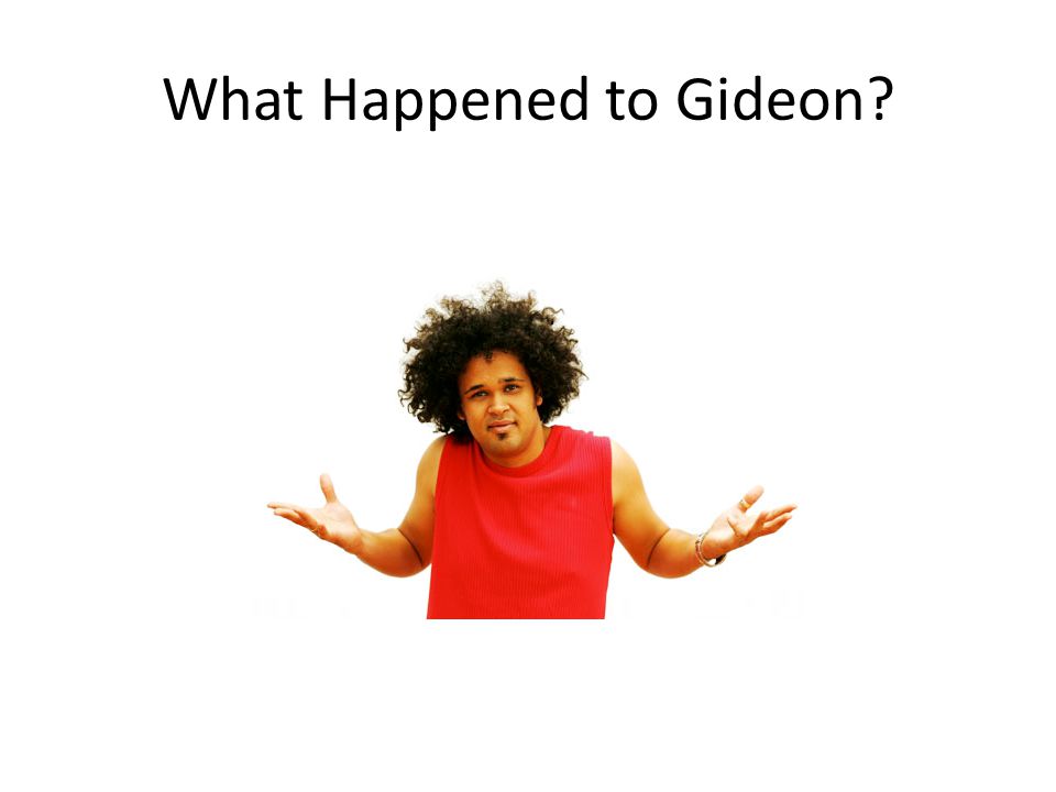 What Happened to Gideon