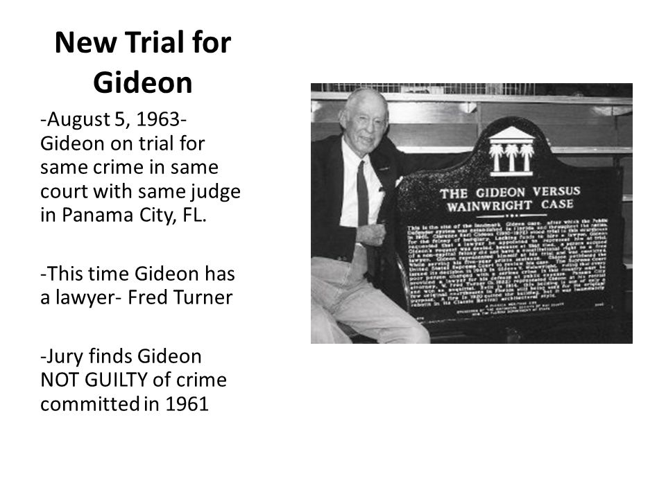 New Trial for Gideon -August 5, Gideon on trial for same crime in same court with same judge in Panama City, FL.