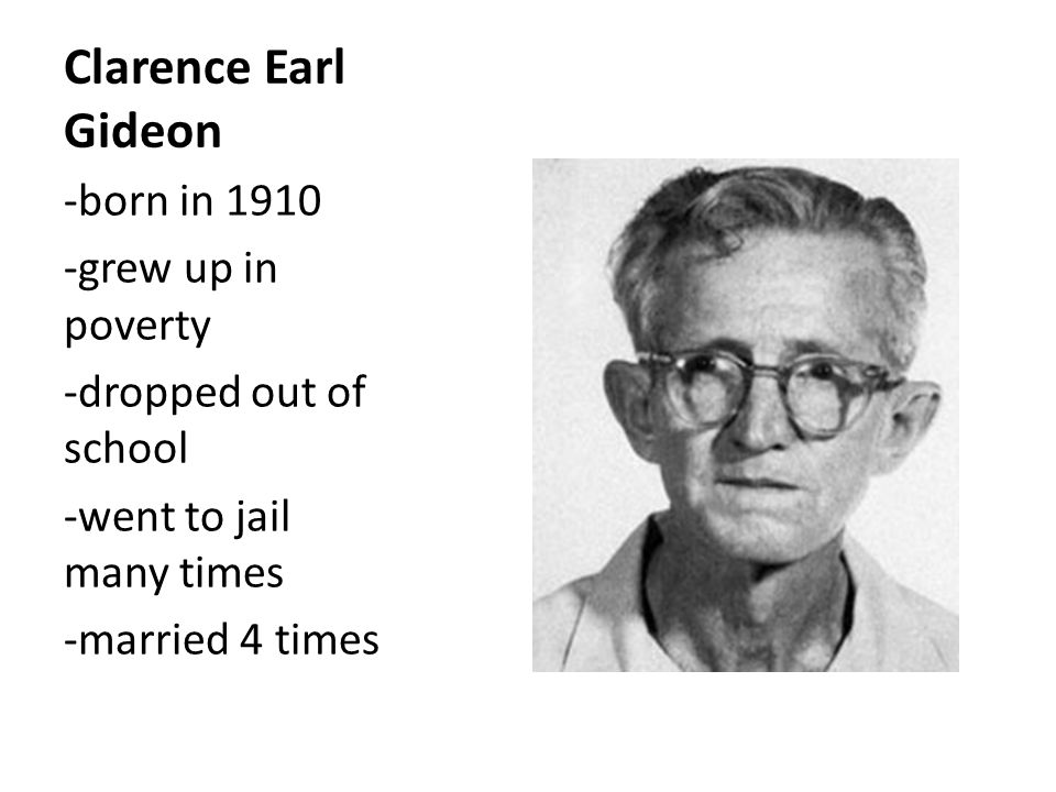 Clarence Earl Gideon -born in grew up in poverty
