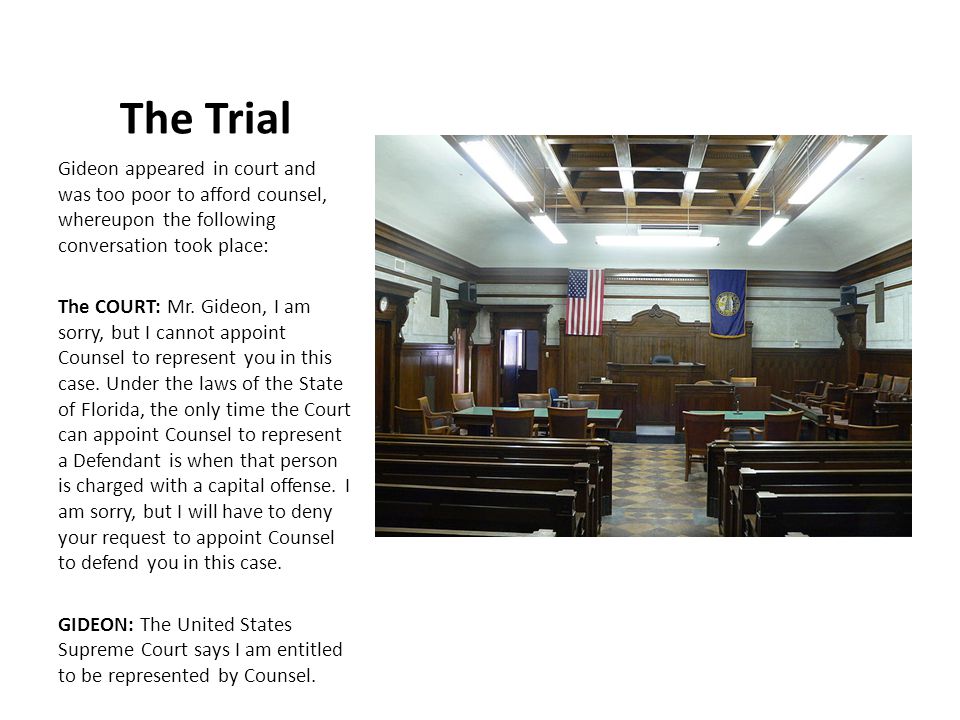 The Trial Gideon appeared in court and was too poor to afford counsel, whereupon the following conversation took place: