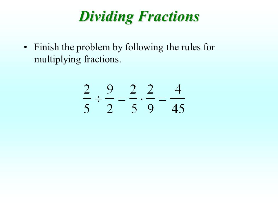 Dividing Fractions Finish the problem by following the rules for multiplying fractions.