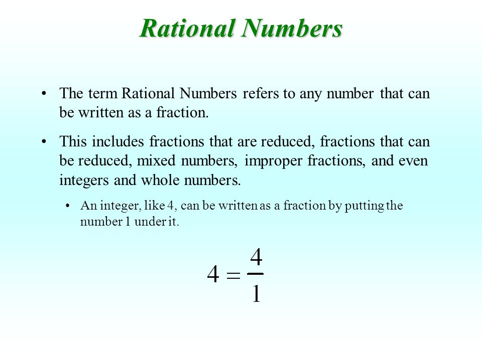 Rational Numbers The term Rational Numbers refers to any number that can be written as a fraction.