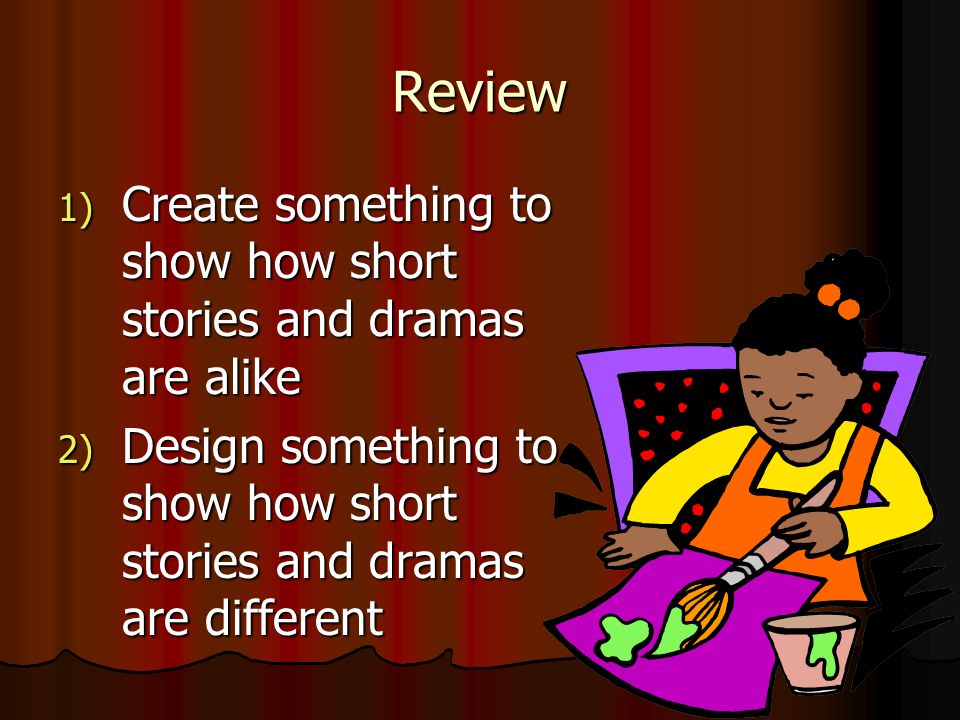 Review Create something to show how short stories and dramas are alike