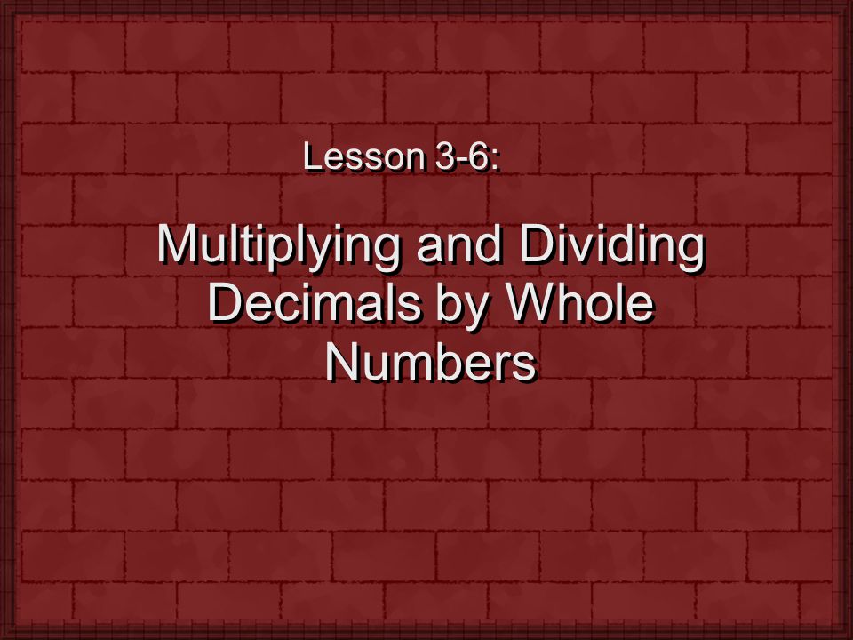 Multiplying and Dividing Decimals by Whole Numbers