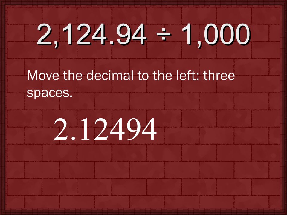 2, ÷ 1,000 Move the decimal to the left: three spaces