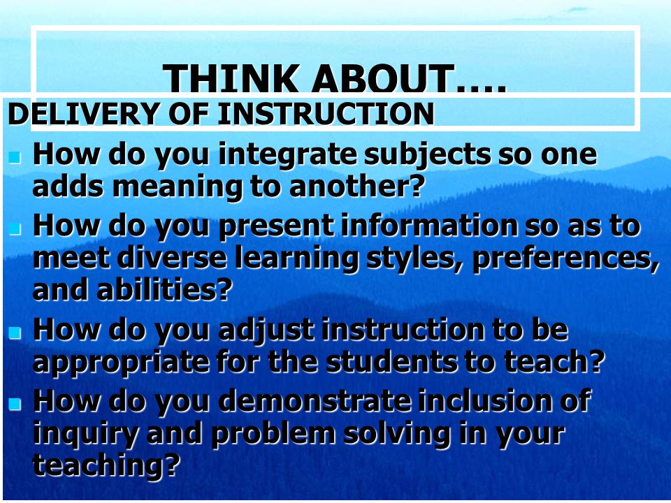 THINK ABOUT…. DELIVERY OF INSTRUCTION