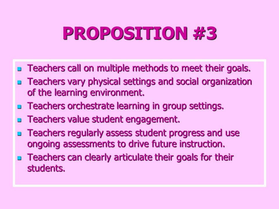 PROPOSITION #3 Teachers call on multiple methods to meet their goals.