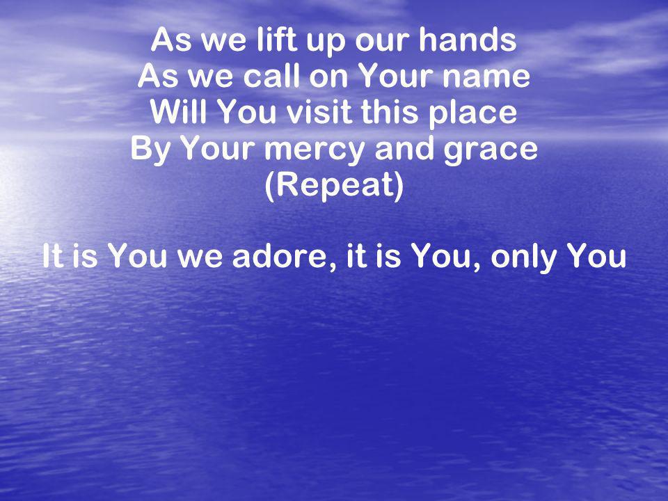 Will You visit this place By Your mercy and grace (Repeat)