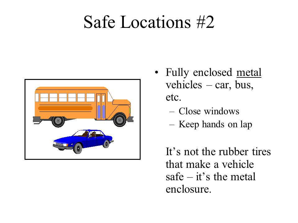 Safe Locations #2 Fully enclosed metal vehicles – car, bus, etc.