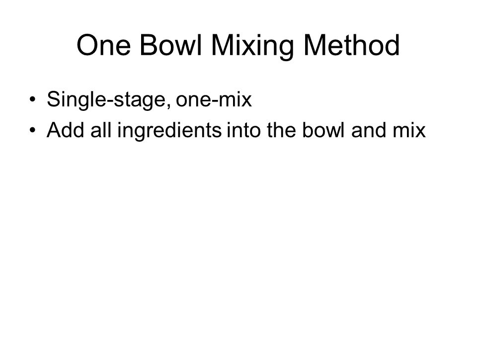 One Bowl Mixing Method Single-stage, one-mix