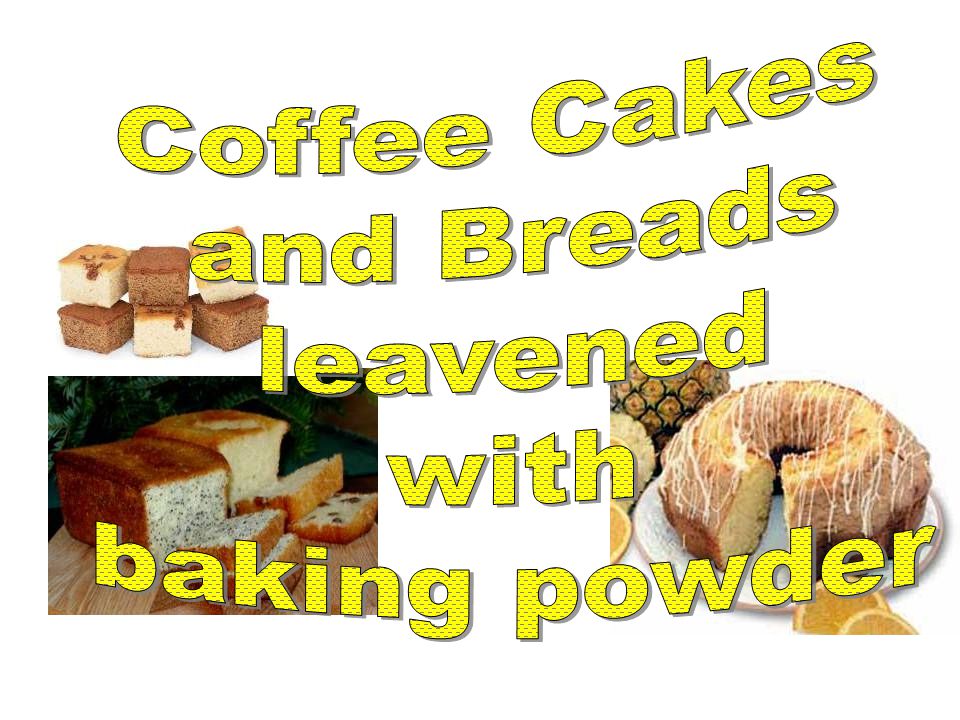 Coffee Cakes and Breads leavened with baking powder