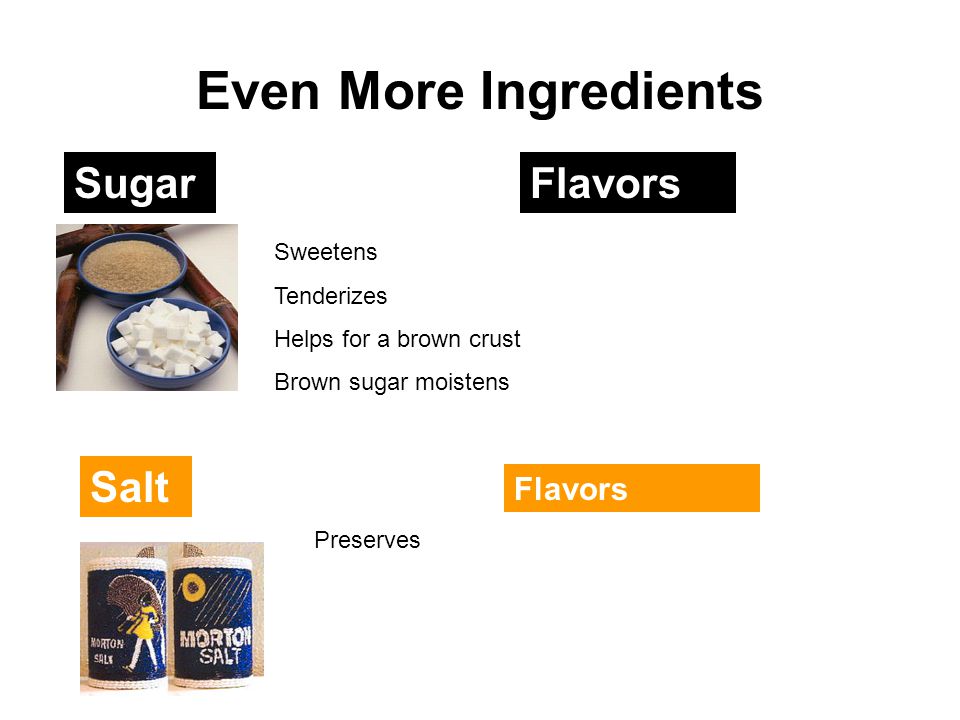 Even More Ingredients Sugar Flavors Salt Flavors Sweetens Tenderizes