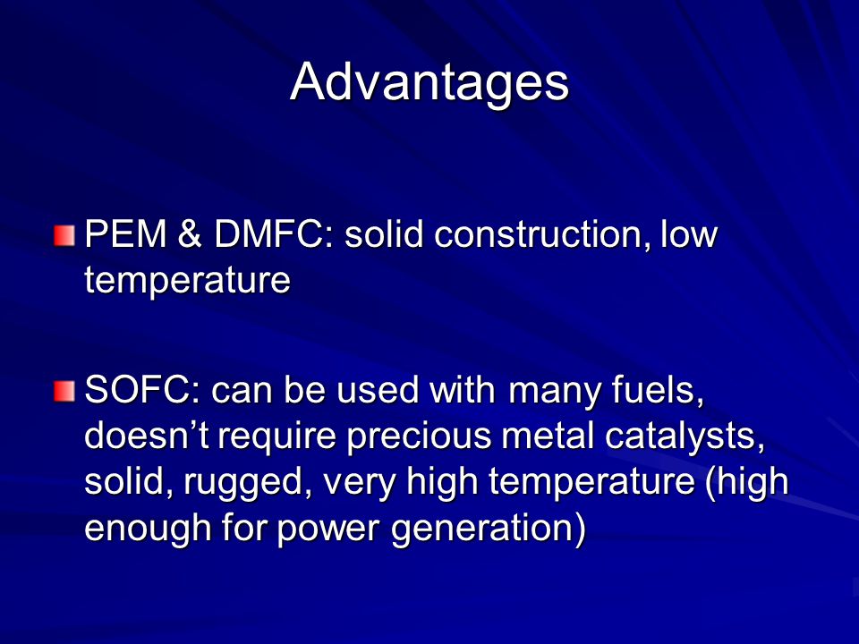 Advantages PEM & DMFC: solid construction, low temperature