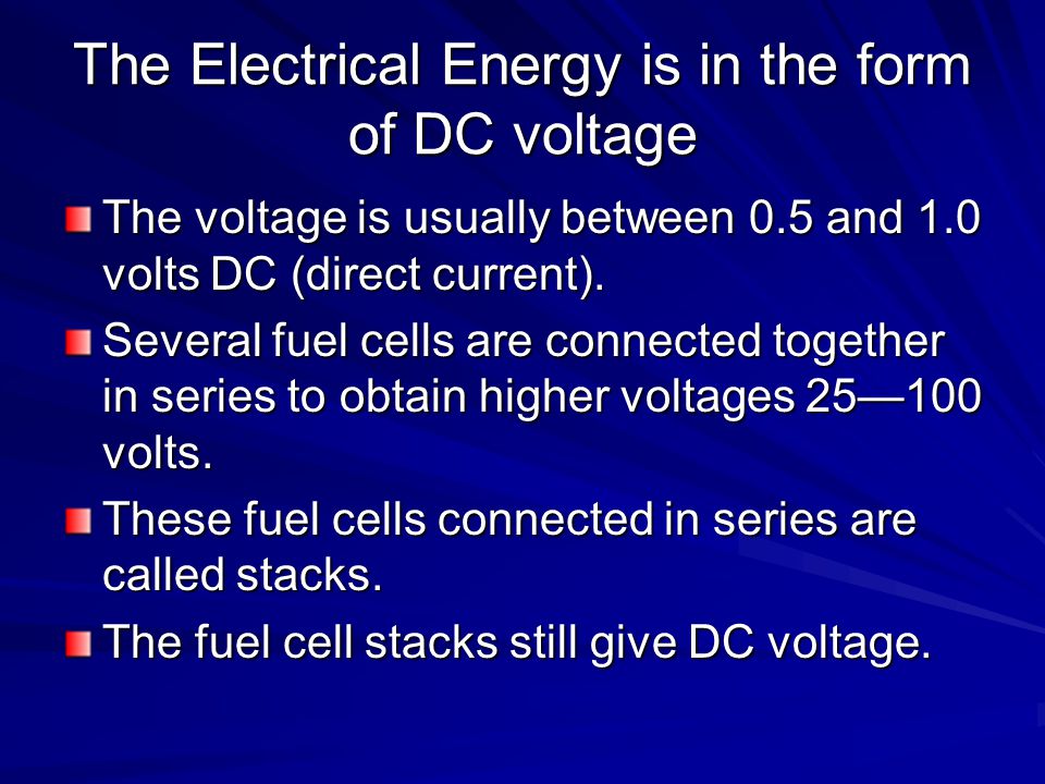 The Electrical Energy is in the form of DC voltage