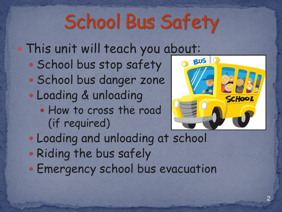 School Bus Safety This unit will teach you about: