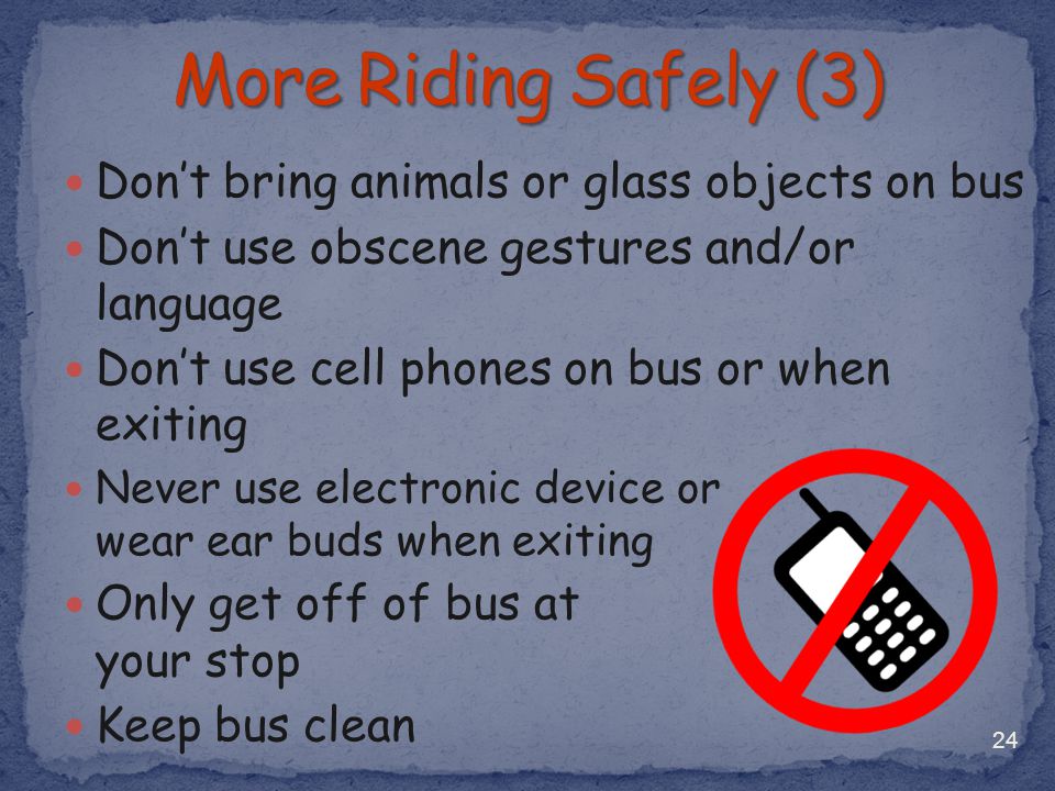 More Riding Safely (3) Don’t bring animals or glass objects on bus