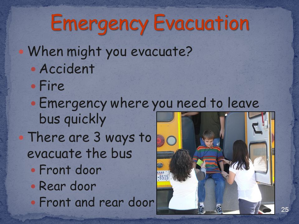 Emergency Evacuation When might you evacuate Accident Fire