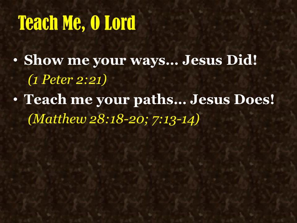 Teach Me, O Lord Show me your ways… Jesus Did!