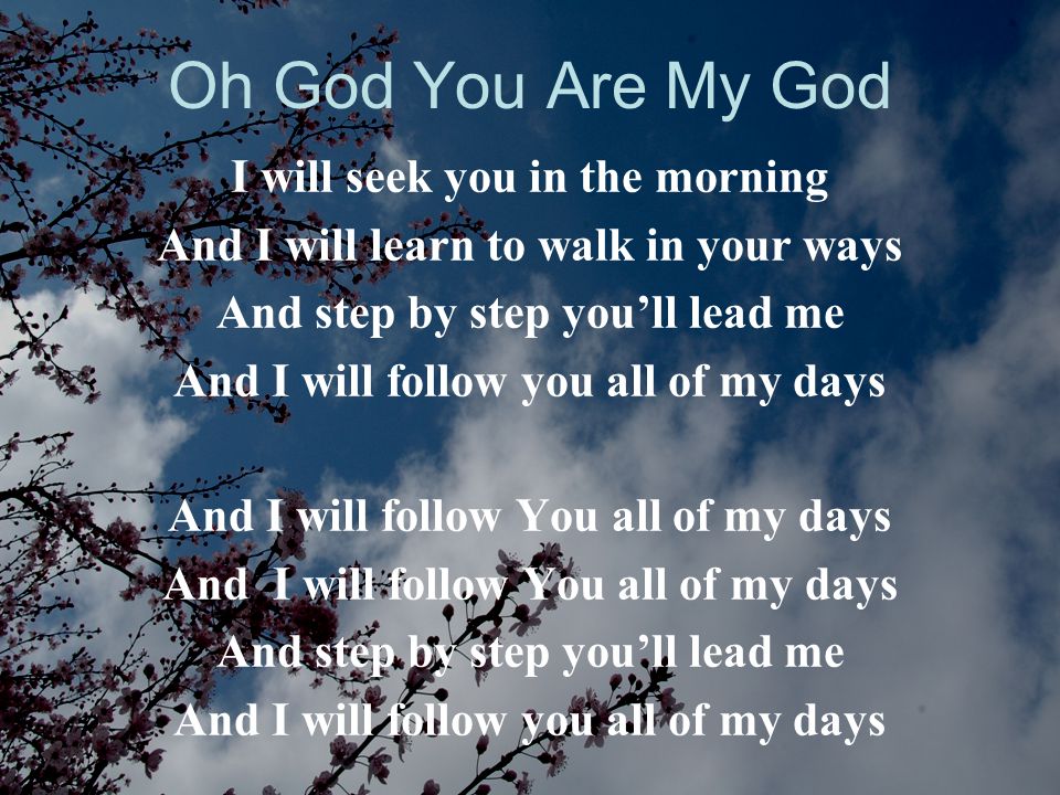 Oh God You Are My God I will seek you in the morning