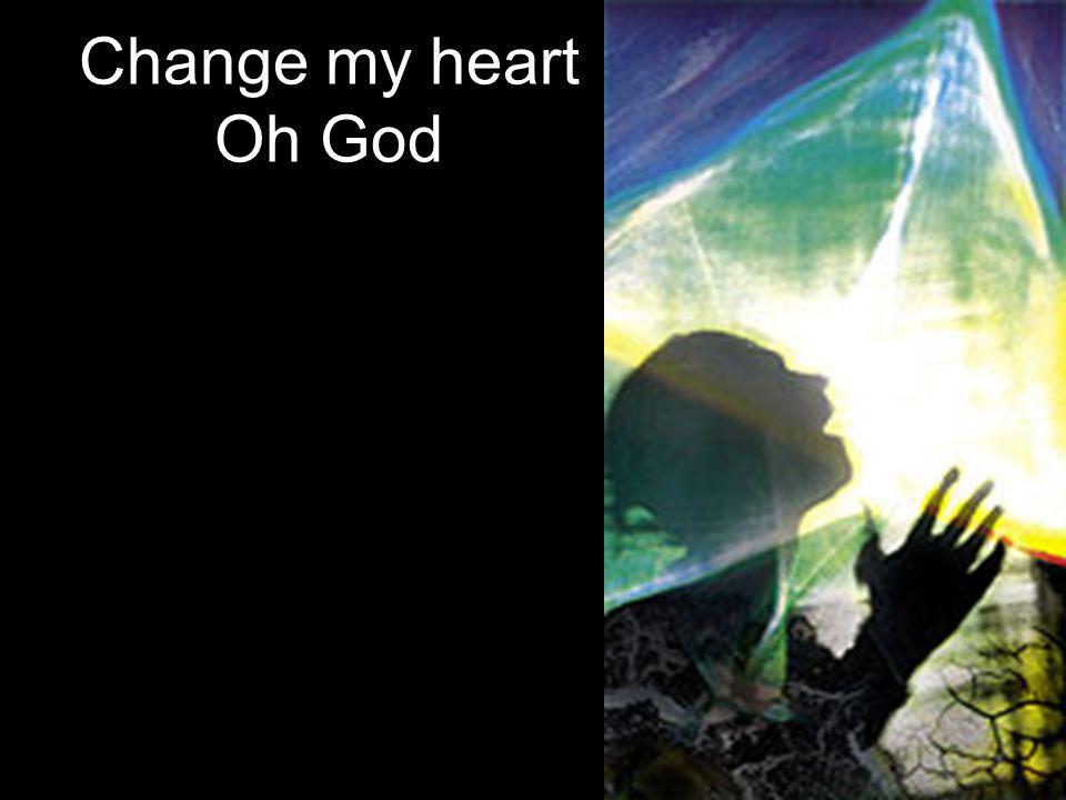 Change my heart Oh God