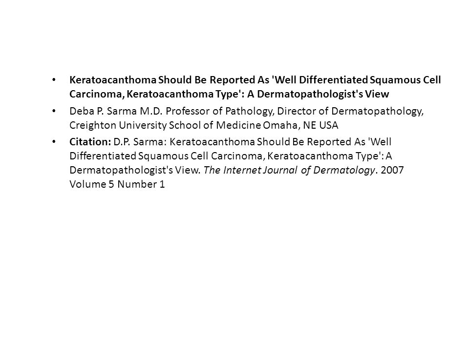 Well differentiated squamous cell carcinoma, keratoacanthoma type  (Keratoacanthoma): Three cases Deba P Sarma, MD Omaha. - ppt video online  download