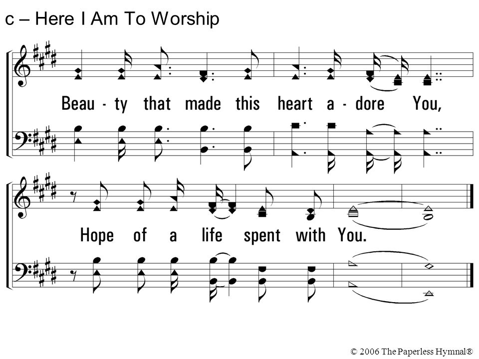 c – Here I Am To Worship © 2006 The Paperless Hymnal®