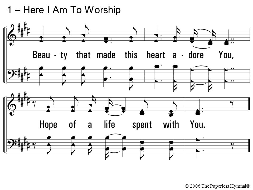 1 – Here I Am To Worship © 2006 The Paperless Hymnal®