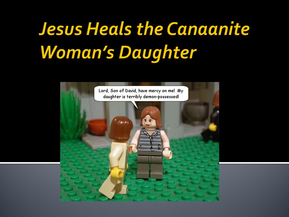 Jesus Heals the Canaanite Woman’s Daughter