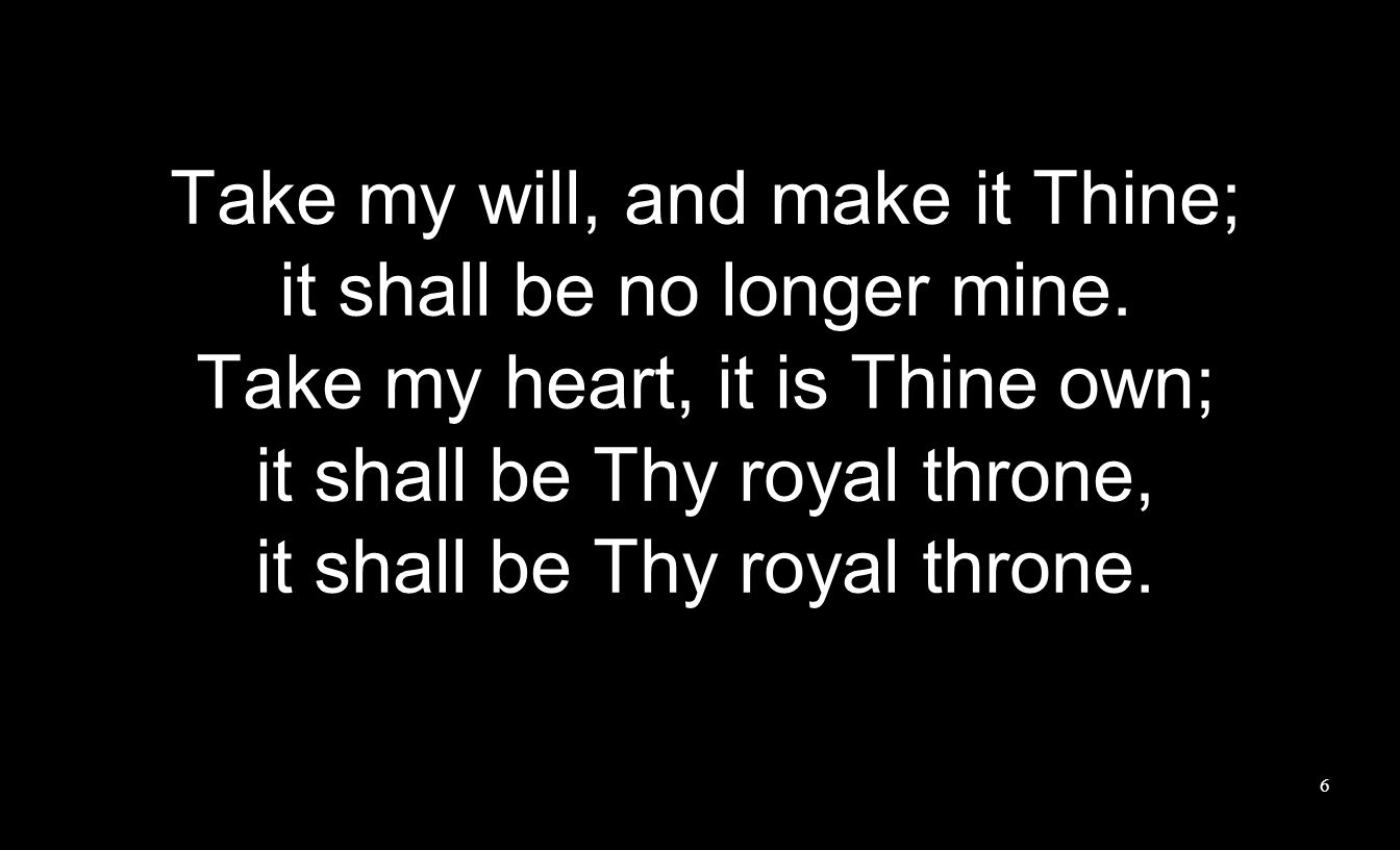 Take my will, and make it Thine; it shall be no longer mine.