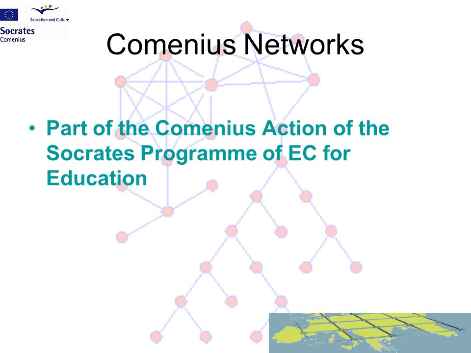 Comenius Networks Part of the Comenius Action of the Socrates Programme of EC for Education