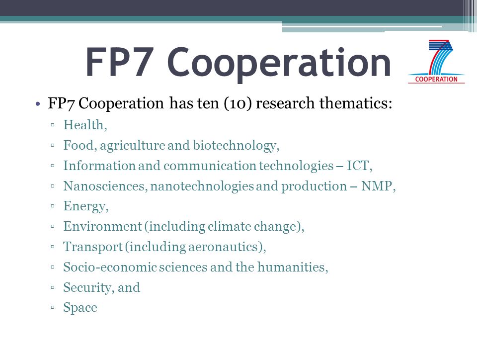 FP7 Cooperation FP7 Cooperation has ten (10) research thematics: